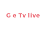 G e Tv live