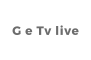 G e Tv live